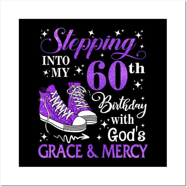 Stepping Into My 60th Birthday With God's Grace & Mercy Bday Wall Art by MaxACarter